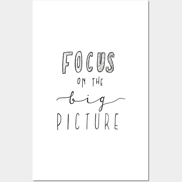 Focus on the Big Picture Wall Art by nicolecella98